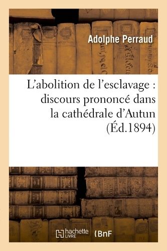 L'abolition De L'esclavage: Discours Prononcé Dans La Cathédrale D'autun