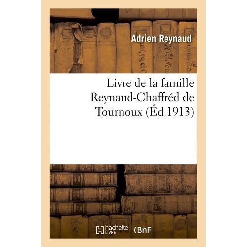 Livre De La Famille Reynaud-Chaffréd De Tournoux