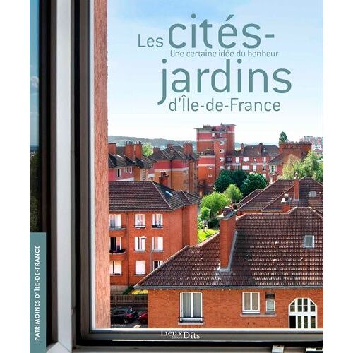 Les Cités-Jardins D'ile-De-France - Une Certaine Idée Du Bonheur