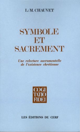 Symbole Et Sacrement - Un Relecture Sacramentelle De L'existence Chrétienne