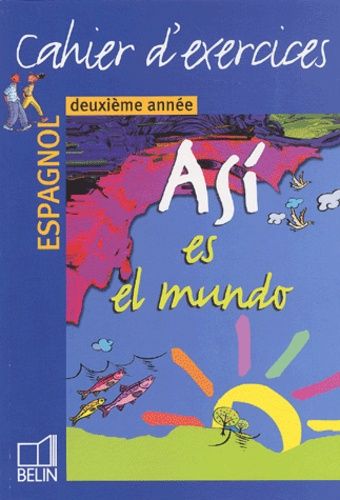 Espagnol Deuxième Année Asi Es El Mundo - Cahier D'exercices - Edition 2003
