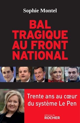 Bal Tragique Au Front National - Trente Ans Au Coeur Du Système Le Pen