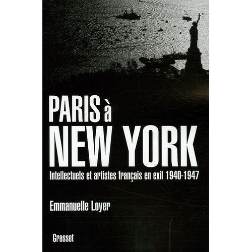 Paris À New York - Intellectuels Et Artistes Français En Exil (1940-1947)