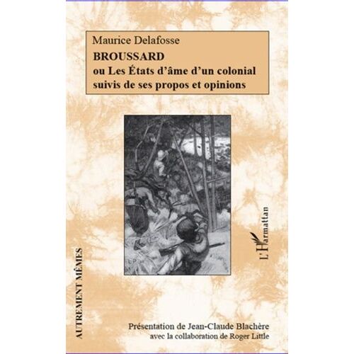 Broussard Ou Les États D'âme D'un Colonial Suivis De Ses Propos Et Opinions