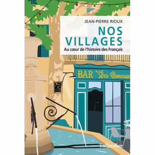 Nos Villages - Au Coeur De L'histoire Des Français