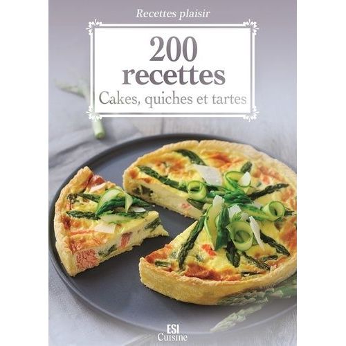 200 Recettes - Cakes, Quiches Et Tartes