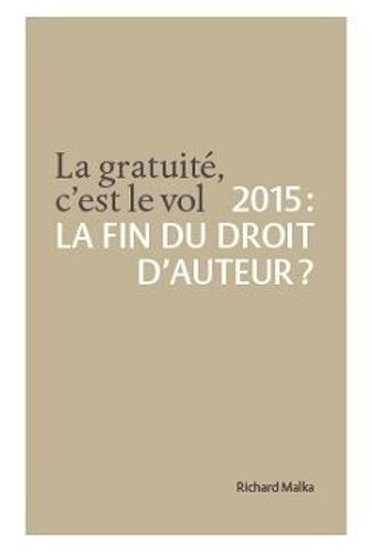 La Gratuité, C'est Le Vol - 2015 : La Fin Du Droit D'auteur ?