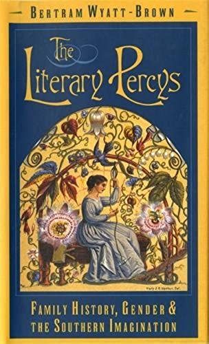 The Literary Percys: Family History, Gender, And The Southern Imagination