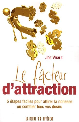 Le Facteur D'attraction - 5 Etapes Faciles Pour Attirer La Richesse Ou Combler Tous Vos Désirs