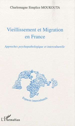 Vieillissement Et Migration En France - Approches Psychopathologique Et Interculturelle