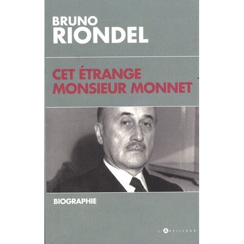 Cet Étrange Monsieur Monnet - Une Biographie