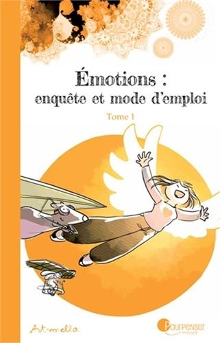 Emotions : Enquête Et Mode D'emploi Tome 1