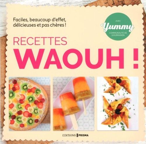 Recettes Waouh ! - Faciles, Beaucoup D'effet, Délicieuses Et Pas Chères !