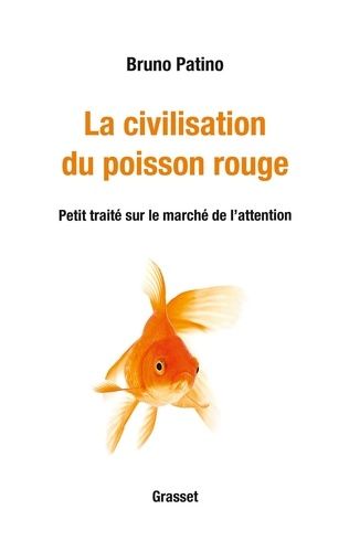 La Civilisation Du Poisson Rouge - Petit Traité Sur Le Marché De L'attention