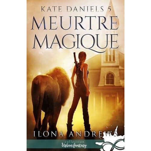 Kate Daniels - Tome 5 - Meurtre Magique