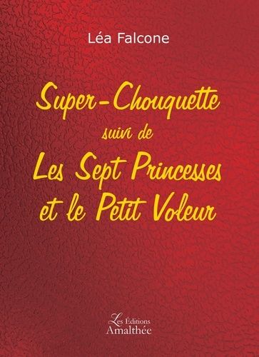 Super-Chouquette Suivi De Les Sept Princesses Et Le Petit Voleur