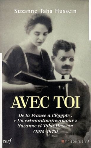 Avec Toi - De La France À L'egypte : "Un Extraordinaire Amour" Suzanne Et Taha Hussein (1915-1973)