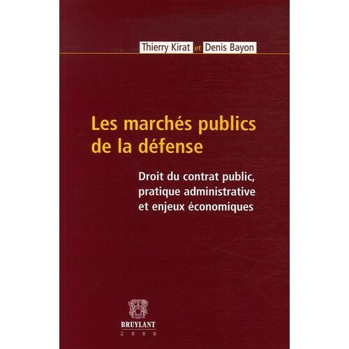 Les Marchés Publics De La Défense - Droit Du Contrat Public, Pratique Administrative Et Enjeux Économiques