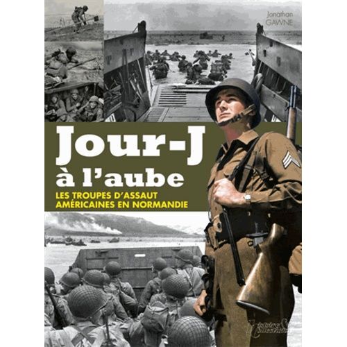 Jour-J À L'aube - Les Unités Spéciales Américaines Du Débarquement En Normandie