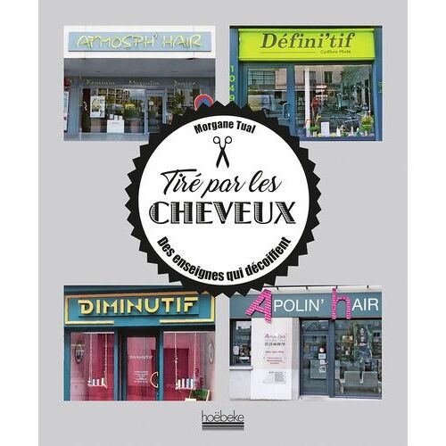 Tiré Par Les Cheveux - Des Enseignes Qui Décoiffent