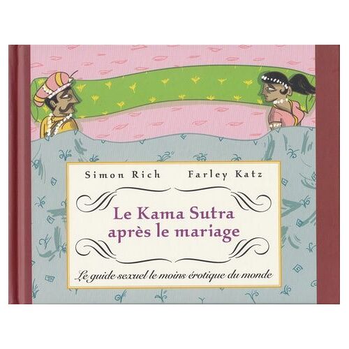 Le Kama Sutra Après Le Mariage - Le Guide Sexuel Le Moins Érotique Du Monde