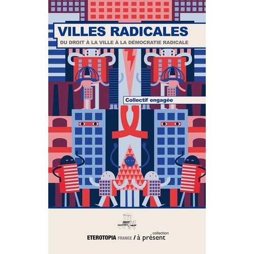 Villes Radicales - Du Droit À La Ville À La Démocratie Radicale