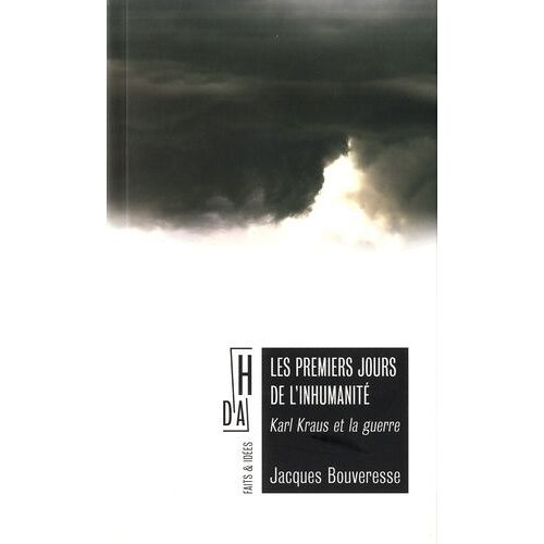 Les Premiers Jours De L'inhumanité - Karl Klaus Et La Guerre