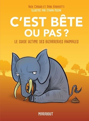 C'est Bête Ou Pas ? - Le Guide Ultime Des Bizarreries Animales