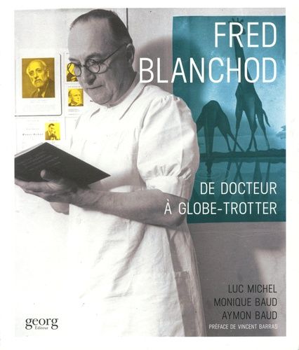 Fred Blanchod - De Docteur À Globe-Trotter