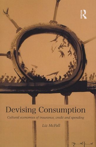 Devising Consumption - Cultural Economies Of Insurance, Credit And Spending