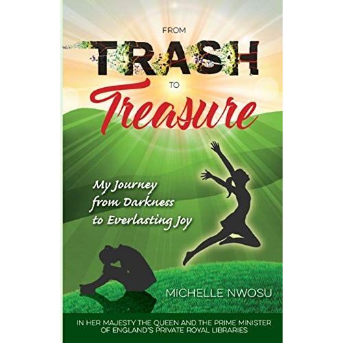 From Trash To Treasure: My Journey From Darkness To Everlasting Joy