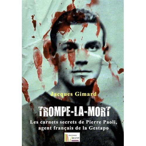 Trompe-La-Mort - Les Cahiers Secrets De Pierre Paoli, Agent Français De La Gestapo