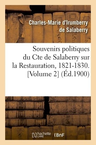 Souvenirs Politiques Du Cte De Salaberry Sur La Restauration, 1821-1830 - Volume 2 (Éd.1900)
