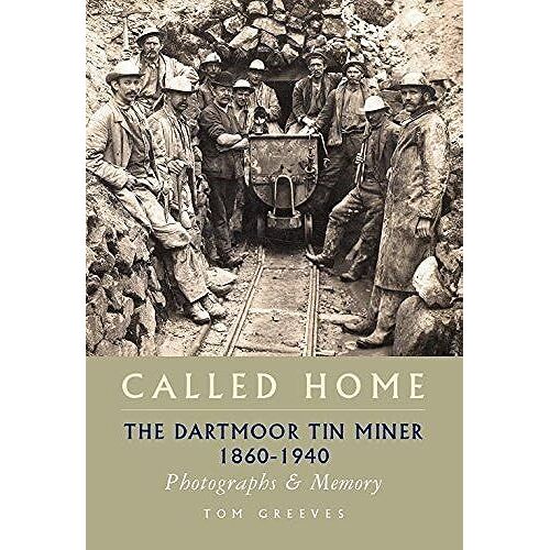 Called Home: The Dartmoor Tin Miner 1860-1940