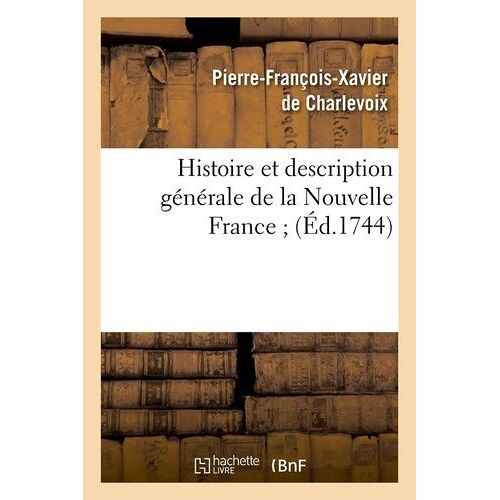 Histoire Et Description Générale De La Nouvelle France - (Éd.1744)