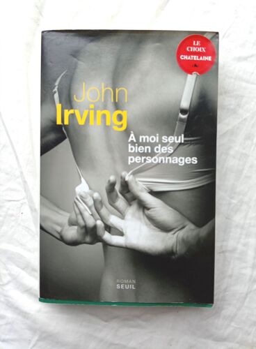 John Irving, A Moi Seul Bien Des Personnages, Seuil, 2013