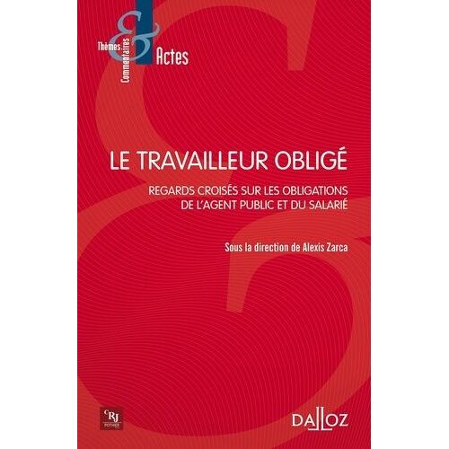 Le Travailleur Obligé - Regards Croisés Sur Les Obligations De L'agent Public Et Du Salarié
