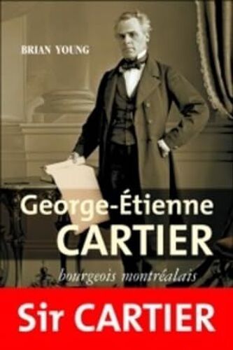 Georges-Étienne Cartier - Bourgeois Montréalais