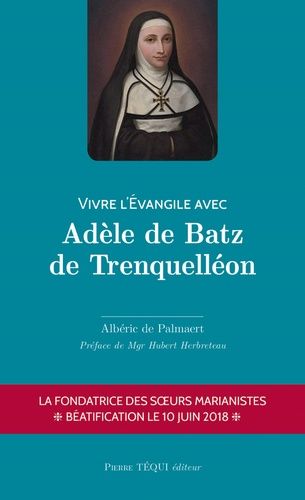 Vivre L'evangile Avec Adèle De Batz De Trenquelléon