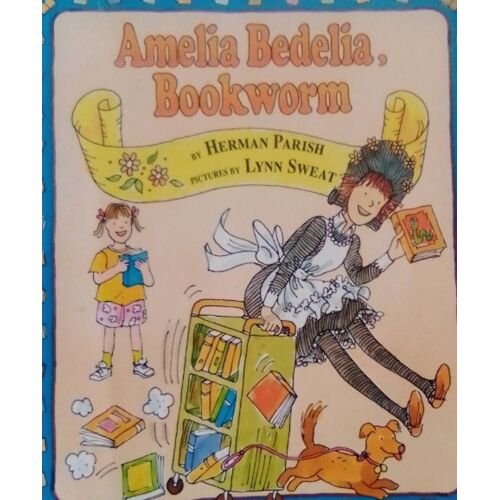 Amelia Bedelia, Bookworm. By Herman Parish. Pictures By Lynn Sweat 