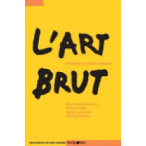 L'art Brut - Actualités Et Enjeux Critiques