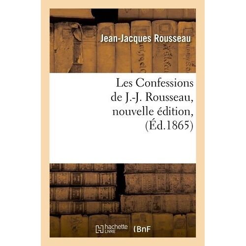Les Confessions De J.-J. Rousseau, Nouvelle Édition, (Éd.1865)