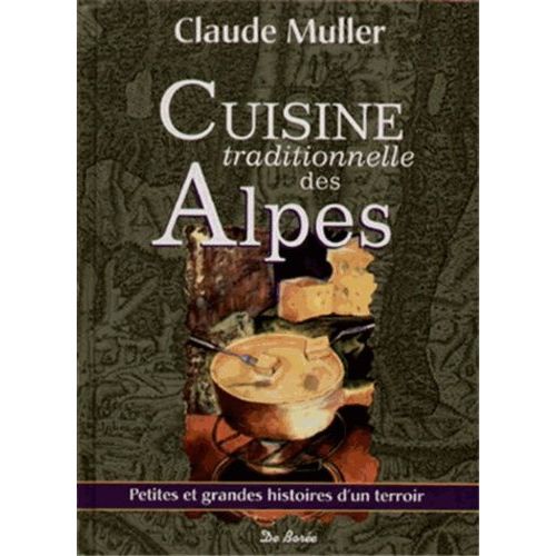 Cuisine Traditionnelle Des Alpes - Petites Et Grandes Histoires D'un Terroir