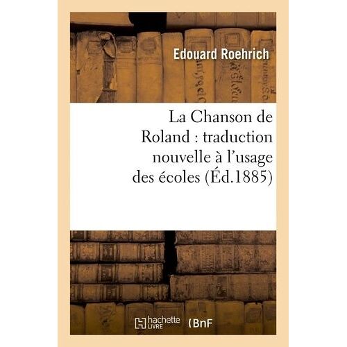 La Chanson De Roland : Traduction Nouvelle À L'usage Des Écoles, (Éd.1885)