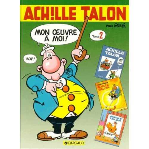 Achille Talon, Mon Oeuvre À Moi ! Tome 2 - Achille Talon, Mon Fils À Moi - L'indispensable Achille Talon - Achille Talon Au Pouvoir