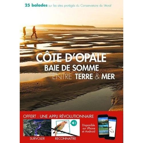 Cote D'opale - Baie De Somme Entre Terre & Mer - 25 Balades Sur Les Sites Du Conservatoire Du Littoral