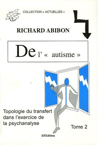 De L' "Autisme", Topologie Du Transfert Dans L'exercice De La Psychanalyse - Tome 2, Avec Des Adultes - Faire Agir La Coupure Dans Les Noeuds