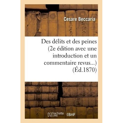 Des Délits Et Des Peines (2e Édition Avec Une Introduction Et Un Commentaire Revus...) (Éd.1870)