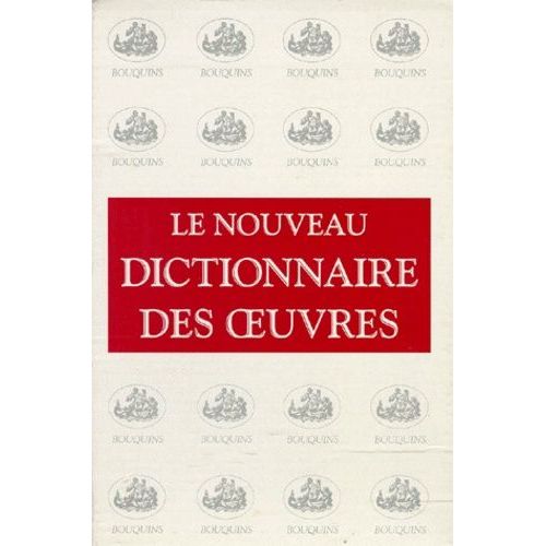 Le Nouveau Dictionnaire Des Oeuvres De Tous Les Temps Et De Tous Les Pays