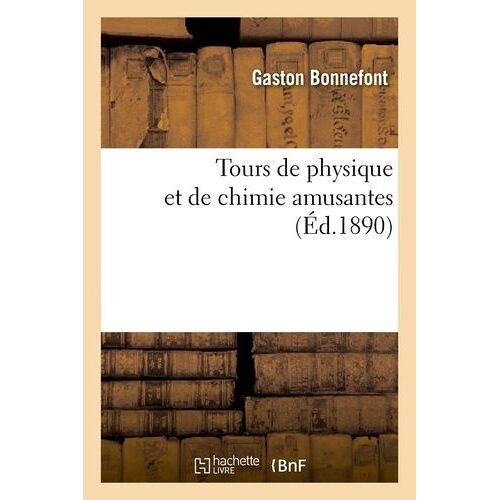 Tours De Physique Et De Chimie Amusantes (Éd.1890)